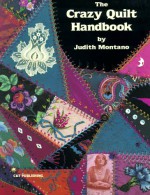 CRAZY QUILT HANDBOOK, 1ST - Judith Montano