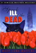 Speak Ill of the Dead: A Camilla MacPhee Mystery - Mary Jane Maffini