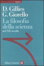 La filosofia della scienza nel XX secolo - Donald Gillies, Giulio Giorello, M. Motterlini