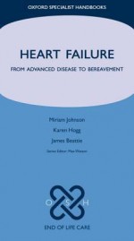 Heart Failure: From Advanced Disease to Bereavement - Miriam Johnson, Karen Hogg, James Beattie, Max Watson