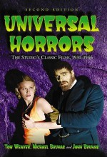 Universal Horrors: The Studio's Classic Films, 1931-1946 - Tom Weaver, Michael Brunas, John Brunas