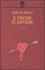 Il piacere di soffrire - Alain de Botton, Teresa Sorace Maresca