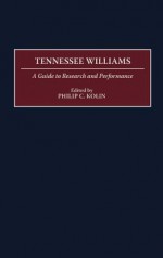 Tennessee Williams: A Guide to Research and Performance - Philip C. Kolin