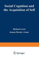 Social Cognition and the Acquisition of Self - Michael Lewis