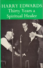 Harry Edwards: Thirty Years a Spiritual Healer - Harry Edwards