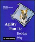 Agility Fun The Hobday Way (Volume Two: Steps for Obstacle Training) - Ruth Hobday