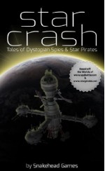 Star Crash, Tales of Dystopian Spies & Star Pirates - Christopher Rowles, John Breeden II, Mikael Pfeffer, Fred Smith, Kristina P. Vettha, James Moran, Aaron Thomas Chiang, Daffyd Wagstaff, Ryan Ocello, Greg Schabert