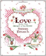 Love from the Heart of the Home: A Keepsake Book - Susan Branch