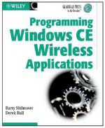 Programming Windows Ce Wireless Applications - Barry Shilmover, Derek Ball