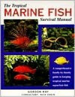 The Tropical Marine Fish Survival Manual - Nick Dakin