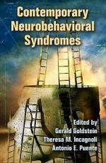 Contemporary Neurobehavioral Syndromes - Gerald Goldstein, Theresa M. Incagnoli, Antonio E. Puente