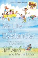 My Life as a Bystander: For Better or Worse and Everything in Between [With DVD] - Jeff Allen, Martha Bolton