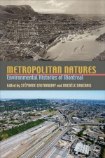 Metropolitan Natures: Environmental Histories of Montreal - Stephane Castonguay, Michele Dagenais