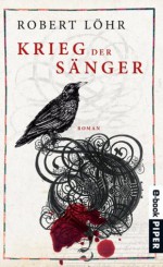 Krieg der Sänger: Roman (German Edition) - Robert Löhr