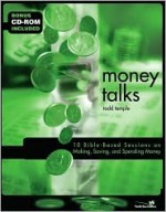 Money Talks: 10 Bible-Based Sessions on Making, Saving and Spending Money [With CDROM] - Todd Temple, Rick Marschall, Tim McLaughlin, Nicole Davis