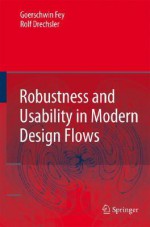 Robustness And Usability In Modern Design Flows - Görschwin Fey, Rolf Drechsler, Goerschwin Fey