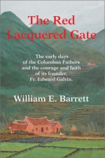 The Red Lacquered Gate: The Early Days of the Columban Fathers and the Courage and Faith of Its Founder, Fr. Edward Galvin - William Edmund Barrett, The Columban Fathers