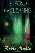 Beyond the Clearing - Robin Mahle