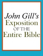 John Gill's Exposition of the Entire Bible - John Gill