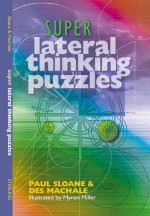 Super Lateral Thinking Puzzles - Paul Sloane, Des MacHale, Myron Miller