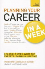 Planning Your Career in a Week a Teach Yourself Guide - Hirsh, Wendy Hirsh, Charles Jackson