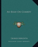 An Essay on Comedy - George Meredith