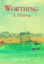 Worthing: A History - Chris Hare