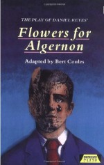 The Play of Flowers for Algernon - Daniel Keyes, Bert Coules, Robert Chambers