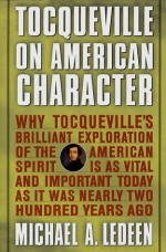 Tocqueville on American Character: Why Tocqueville's Brilliant Exploration of the American Spirit is as Vital and Important Today as It Was Nearly Two Hundred Years Ago - Michael A. Ledeen