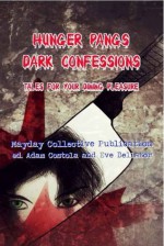Hunger Pangs: Dark Confessions - Adam Costola, Eve Bellator, S.P. Durnin, Shaun Phelps, J.Z. Murdock, Scott M. Baker
