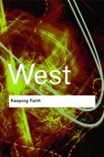 Keeping Faith: Philosophy and Race in America (Routledge Classics) - Cornel West