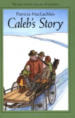 Caleb's Story - Patricia MacLachlan