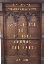 Preaching the Revised Common Lectionary: A Guide - Gail R. O'Day, Charles D. Hackett