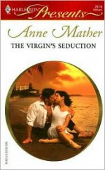 The Virgin's Seduction (Harlequin Presents, #2519) - Anne Mather