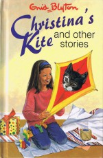 Christina's Kite and Other Stories - Enid Blyton, Dudley Wynne