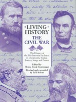 Living History: The Civil War the History of the War Between the States in Documents, Essays, Letters, Songs, Poems - Erik Bruun