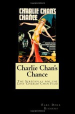 Charlie Chan's Chance: The Screenplay For The Lost Charlie Chan Film - Earl Derr Biggers, Philip Klein, Barry Conners