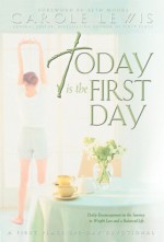 Today Is The First Day: Daily Encouragement On The Journey To Weight Loss And A Balanced Life - Carole Lewis