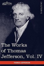 The Works of Thomas Jefferson, Vol. IV (in 12 Volumes): Notes on Virginia II, Correspondence 1782-1786 - Thomas Jefferson, Paul L. Ford