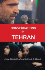 Conversations in Tehran - Jean-Daniel Lafond, Fred Reed, Fred A. Reed