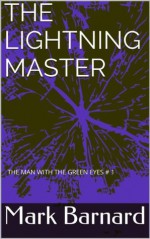 The Lightning Master (The Man With The Green Eyes # 1) - Mark Barnard