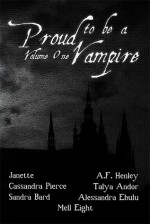 Proud to Be a Vampire Volume One - Cassandra Pierce, Sandra Bard, A.F. Henley