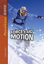 Forces And Motion (Physical Science In Depth) - Sally Morgan, Carol Ballard, David L. Dreier, Alfred J. Smuskiewicz