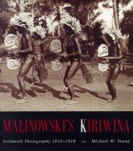 Malinowski's Kiriwina: Fieldwork Photography 1915-1918 - Michael W. Young