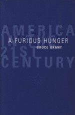 A Furious Hunger: America in the 21st Century - Bruce Grant