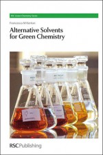 Alternative Solvents for Green Chemistry - Francesca M. Kerton, James H. Clark, George A. Kraus