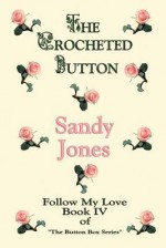 The Crocheted Button: Follow My Love: Book IV of "The Button Box Series" - Sandy Jones