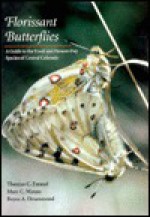 Florissant Butterflies: A Guide to the Fossil and Present-Day Species of Central Colorado - Thomas C. Emmel, Marc Minno, Boyce Drummond