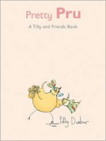 Pretty Pru: A Tilly and Friends Book - Polly Dunbar