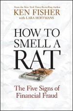 How to Smell a Rat: The Five Signs of Financial Fraud - Kenneth L. Fisher, Lara W. Hoffmans